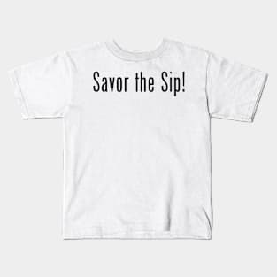 Savor the Sip! Kids T-Shirt